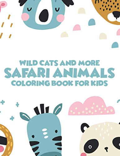 Wild Cats And More Safari Animals Coloring Book For Kids: African Savannah Wildlife Designs To Color, Childrens Savannah Animals Coloring Pages