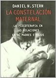 La constelaci&Atilde;&sup3;n maternal: La psicoterapia en las relaciones entre padres e hijos (Spanish Edition)