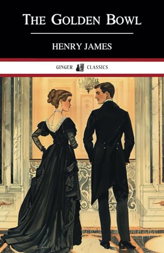 The Golden Bowl: Volumes I and II, Complete 1904 Classic Literature -  Independently published