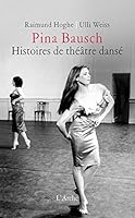 Pina Bausch - Histoires de théâtre dansé 2851810642 Book Cover