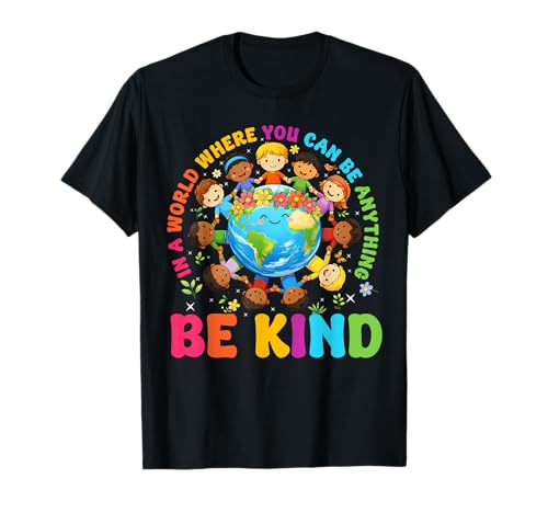 Be Kind in A World Kids Earth World Kindness Day Teachers T-Shirt