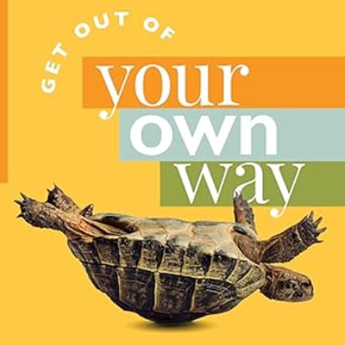 Get Out of Your Own Way!