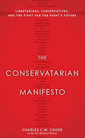 The Conservatarian Manifesto: Libertarians, Conservatives, and the Fight for the Right's Future
