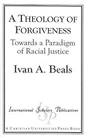A Theology of Forgiveness: Towards a Paradigm of Racial Justice 1573092266 Book Cover