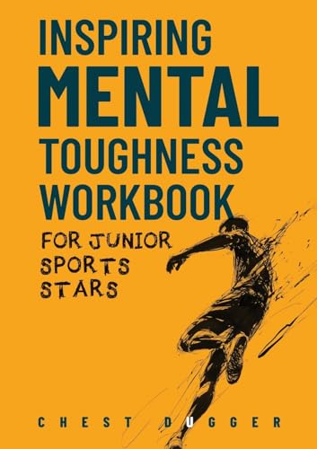 Inspiring Mental Toughness Workbook for Junior Sports Stars: Build Unshakeable
