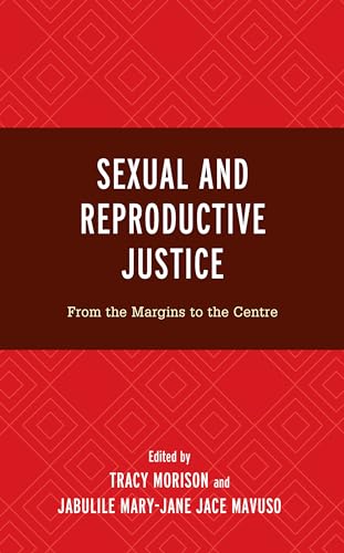 Sexual and Reproductive Justice: From the Margins to the Centre (Critical Perspectives on the Psychology of Sexuality, Gender, and Queer Studies)