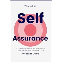 The Art of Self-Assurance Strategies for Greater Self-Confidence, Assertiveness, and Resilience in Life Paperback October 14, 2024