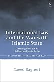 International Law and the War With Islamic State: Challenges for Jus Ad Bellum and Jus in Bello