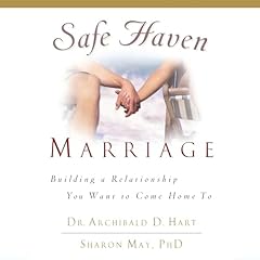 Safe Haven Marriage Audiobook By Archibald D. Hart, Sharon May PHD cover art