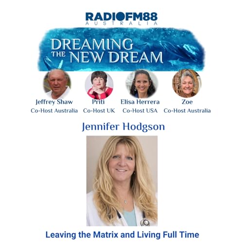 Jennifer Hodgson: Leaving the Matrix and Living Full Time | Dreaming The New Dream