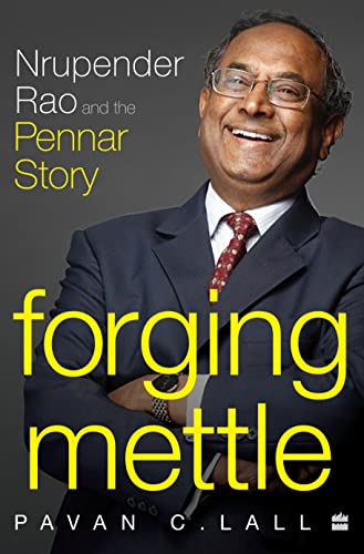 Forging Mettle : Nrupender Rao and the Pennar Story