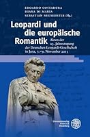 Leopardi Und Die Europaische Romantik: Akten Der 23. Jahrestagung Der Deutschen Leopardi-Gesellschaft in Jena, 7.-9. November 2013 3825363546 Book Cover
