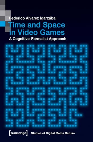 Time and Space in Video Games: A Cognitive-Formalist Approach (Bild und Bit. Studien zur digitalen Medienkultur Book 9) (English Edition)