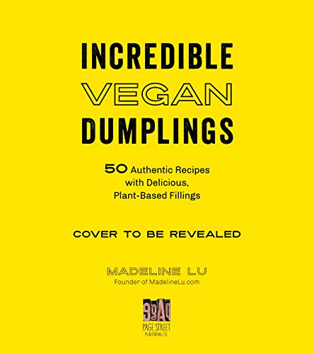 Incredible Vegan Dumplings: 50 Authentic Recipes with Delicious, Plant-Based Fillings Incredible Vegan Dumplings: 50 Authentic Recipes with Delicious, Plant-Based Fillings