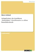 Anlageformen Der Assetklasse Immobilien." Geschlossene vs. Offene Immobilienfonds 3656904936 Book Cover