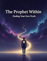 The Prophet Within: Finding Your Own Truth B0HDTXX1Z8 Book Cover