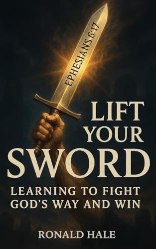 Lift Your Sword: Learning to Fight God's Way and Win