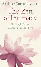 Zen and the Art of Intimacy: The Simple Path of Passion, Fidelity and Love