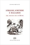  Streghe, sortiere e maliardi nel secolo XVI in Roma (rist. anast. Firenze, 1883)