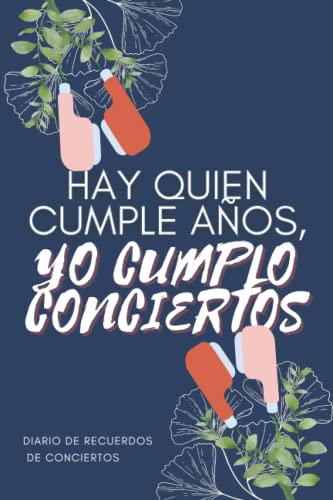 Diario de Recuerdos de Conciertos. Hay quien cumple años, yo cumplo conciertos (Spanish Edition) -  Independently published