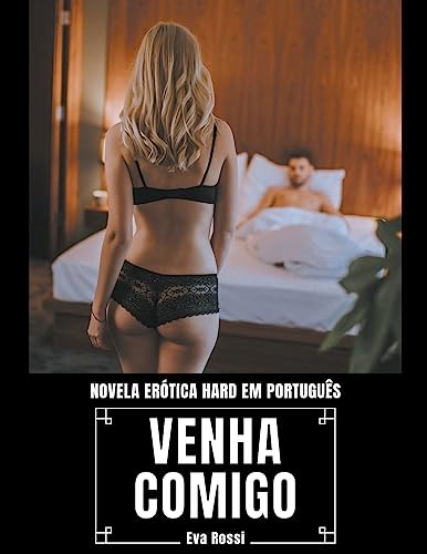 Venha Comigo: Novela Erótica Hard em Português (Coleção de Contos Eróticos Portugueses Proibidos. Sexo Explícito E Histórias Reais. Relatos Quentes.) (Portuguese Edition)