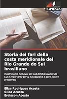 Storia dei fari della costa meridionale del Rio Grande do Sul brasiliano: Il patrimonio culturale del sud del Rio Grande do Sul è importante per la ... e deve essere preservato (Italian Edition) 6206809412 Book Cover