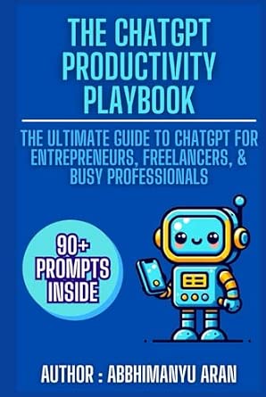 The ChatGPT Productivity Playbook: The Ultimate Guide to ChatGPT for Entrepreneurs, Freelancers, & Busy Professionals book cover