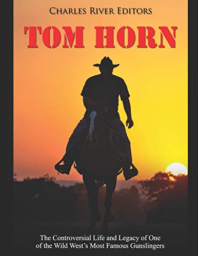Tom Horn: The Controversial Life and Legacy of One of the Wild West’s Most Famous Gunslingers