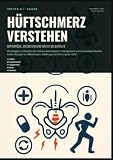 Hüftschmerz verstehen: Orthopädie, Ursachen und aktive Selbsthilfe: Grundlagen zu Coxarthrose, femoro-acetabulärem Impingement und trochantärer ... Mobilisation, Stärkung und Dehnung der Hüfte.