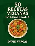 50 Recetas Veganas Internacionales: Platos fáciles y saludables de Asia,...