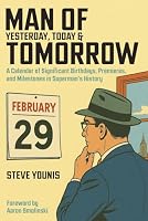 Man of Yesterday, Today & Tomorrow: A Calendar of Significant Birthdays, Premieres, and Milestones in Superman's History B0G3B439TM Book Cover