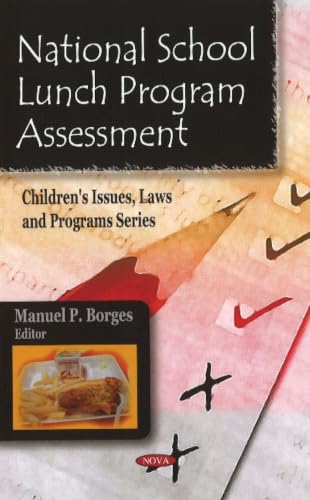 National School Lunch Program Assessment (Children's Issues, Laws and Programs Series)