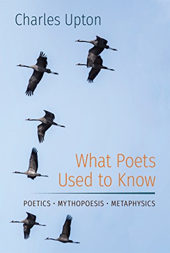 What Poets Used to Know: Poetics • Mythopoesis • Metaphysics