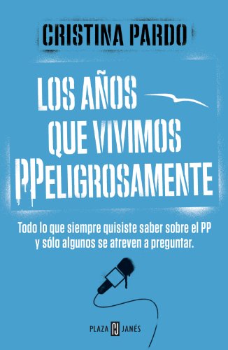 Los años que vivimos PPeligrosamente: Todo lo que siempre quisiste saber sobre el PP y solo algunos