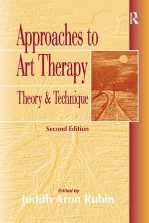 Approaches to Art Therapy: Theory and Technique 2nd Edition Approaches to Art Therapy: Theory and Technique 2nd Edition book cover