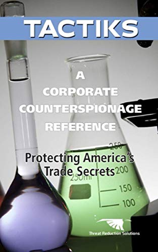 A Corporate Counterespionage Reference: Protecting America's Trade Secrets (TACTIKS)