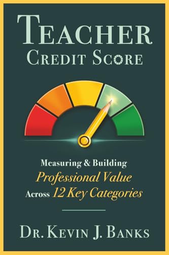 Teacher Credit Score: Measuring & Building Professional Value Across 12 Key Categories