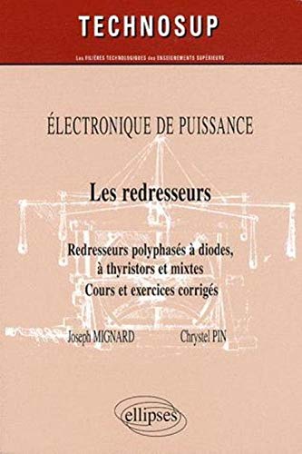 Télécharger Les redresseurs : Redresseurs polyphasés à diodes, à thyristors et mixtes livre En ligne