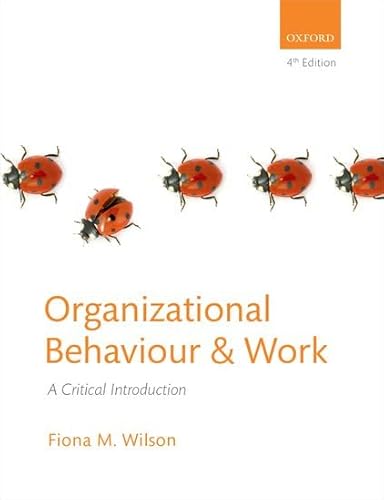 Organizational Behaviour And Work: A Critical Introduction