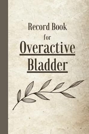 Overactive Bladder Record: Symptom Tracker, Guided Record Book to ...