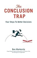 The Conclusion Trap: Four Steps to Better Decisions 0578672480 Book Cover