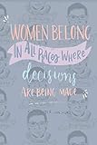 Women Belong In All Places Where Decisions Are Being Made: Women Power Journal Gift Notebook feminists College Justice Ruth Bader Ginsburg