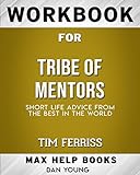  Workbook for Tribe of Mentors: Short Life Advice from the Best in the World (Max-Help Books)