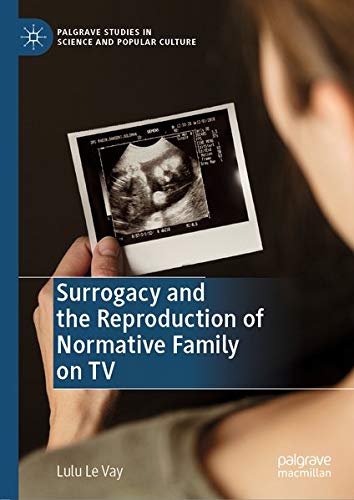 Buy Surrogacy and the Reproduction of Normative Family on TV — BookShops.in