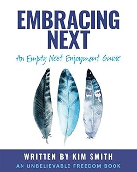 Paperback Embracing Next: An Empty Nest Enjoyment Guide (Unbelievable Freedom Books) Book