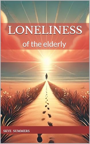 Loneliness : Loneliness of the Elderly