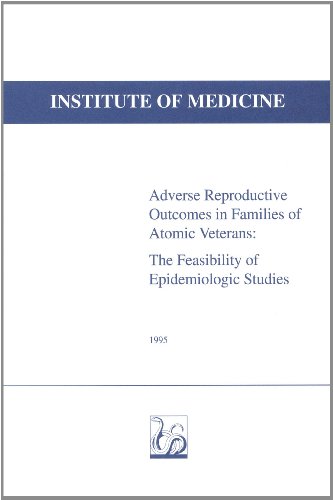 Adverse Reproductive Outcomes in Families of Atomic Veterans: The Feasibility of Epidemiologic Studies (English Edition)