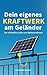 Dein eigenes Kraftwerk am Geländer: Der ultimative Guide zum Balkonkraftwerk (Dein eigenes eigenes Kraftwerk: Die Balkon-Solar-Masterklasse 1)