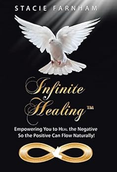 Hardcover Infinite Healing(TM): Empowering You to Heal the Negative So the Positive Can Flow Naturally! Book