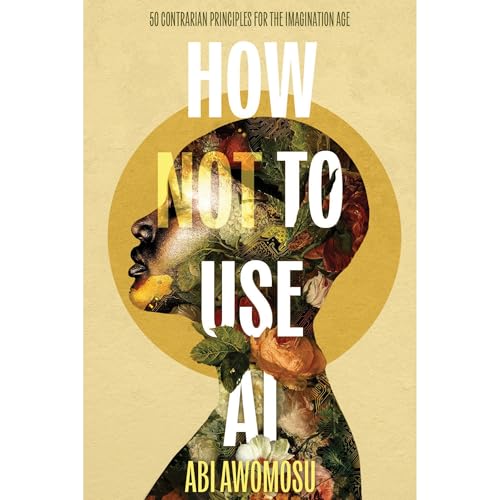 How Not To Use AI Audiobook By Abi Awomosu cover art